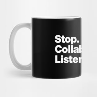 Stop. Collaborate and Listen. Mug